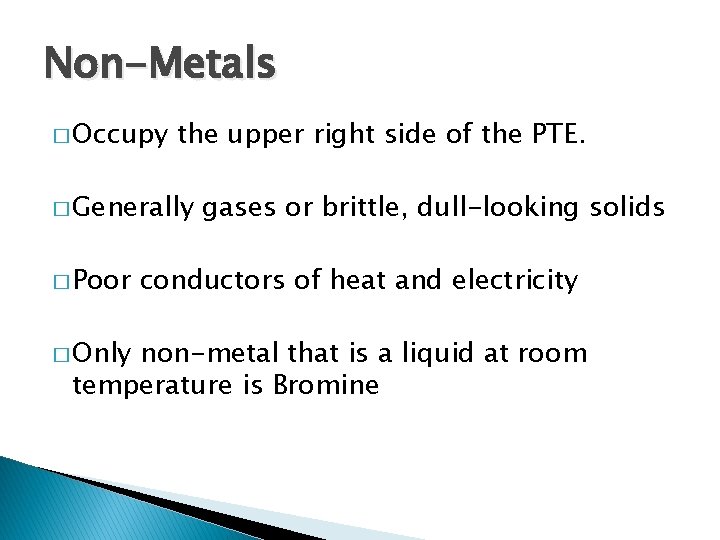Non-Metals � Occupy the upper right side of the PTE. � Generally � Poor