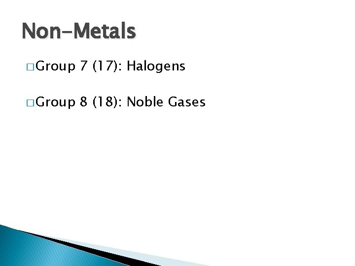 Non-Metals � Group 7 (17): Halogens � Group 8 (18): Noble Gases 