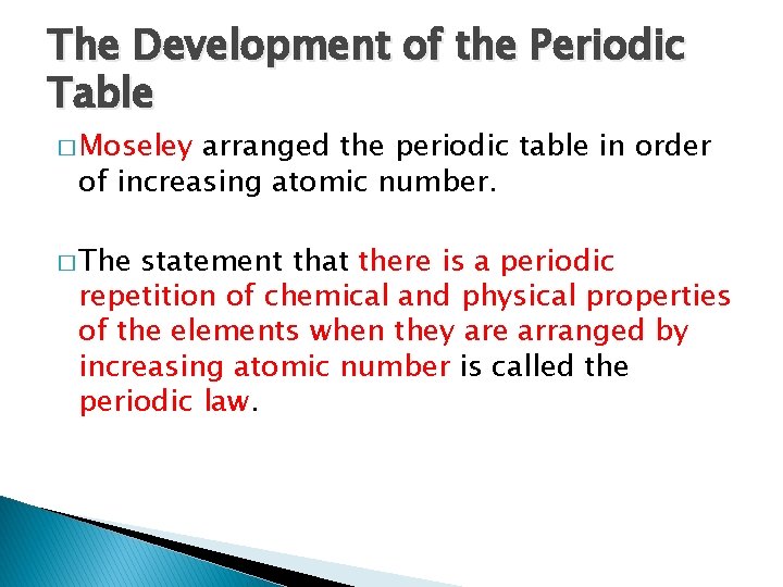 The Development of the Periodic Table � Moseley arranged the periodic table in order