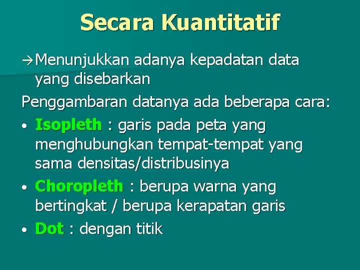 Secara Kuantitatif Menunjukkan adanya kepadatan data yang disebarkan Penggambaran datanya ada beberapa cara: •