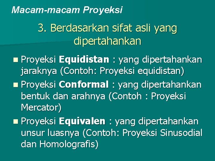 Macam-macam Proyeksi 3. Berdasarkan sifat asli yang dipertahankan n Proyeksi Equidistan : yang dipertahankan