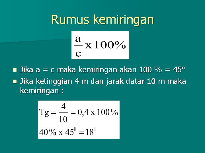 Rumus kemiringan Jika a = c maka kemiringan akan 100 % = 45° n