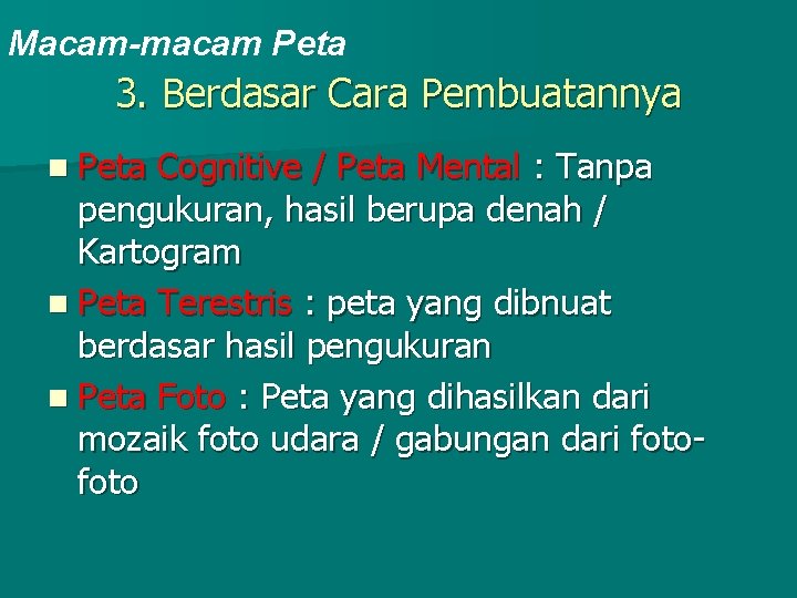 Macam-macam Peta 3. Berdasar Cara Pembuatannya n Peta Cognitive / Peta Mental : Tanpa