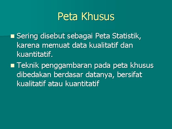 Peta Khusus n Sering disebut sebagai Peta Statistik, karena memuat data kualitatif dan kuantitatif.