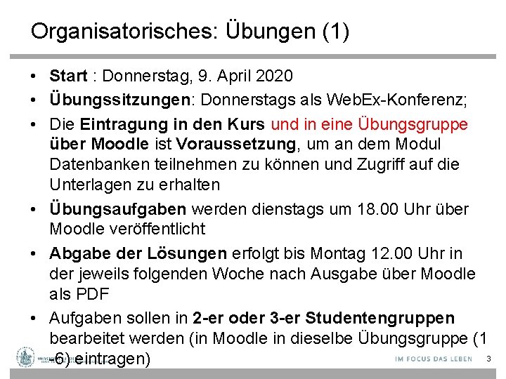 Organisatorisches: Übungen (1) • Start : Donnerstag, 9. April 2020 • Übungssitzungen: Donnerstags als