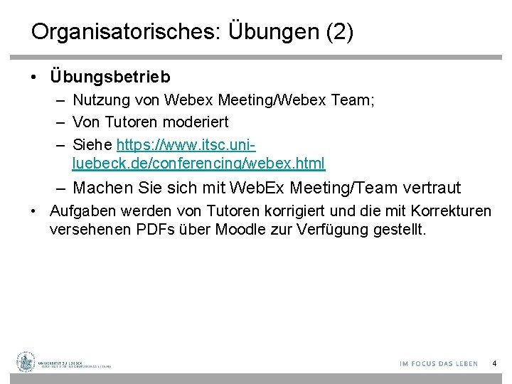 Organisatorisches: Übungen (2) • Übungsbetrieb – Nutzung von Webex Meeting/Webex Team; – Von Tutoren