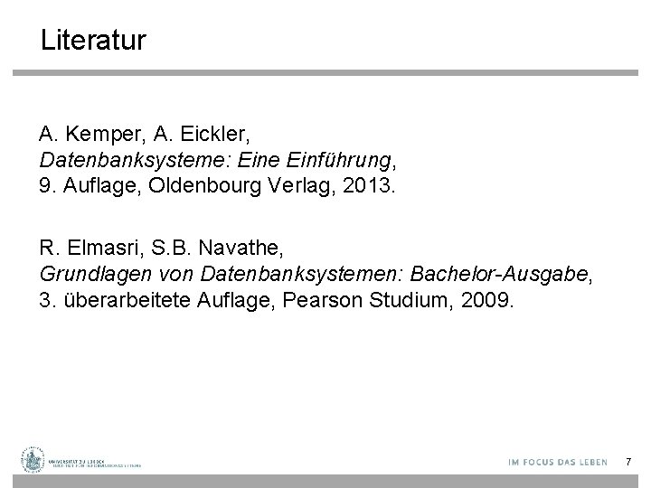 Literatur A. Kemper, A. Eickler, Datenbanksysteme: Eine Einführung, 9. Auflage, Oldenbourg Verlag, 2013. R.