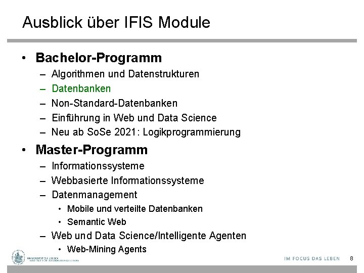 Ausblick über IFIS Module • Bachelor-Programm – – – Algorithmen und Datenstrukturen Datenbanken Non-Standard-Datenbanken