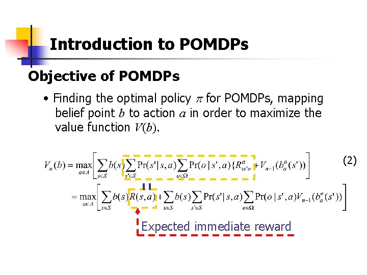 Introduction to POMDPs Objective of POMDPs • Finding the optimal policy for POMDPs, mapping