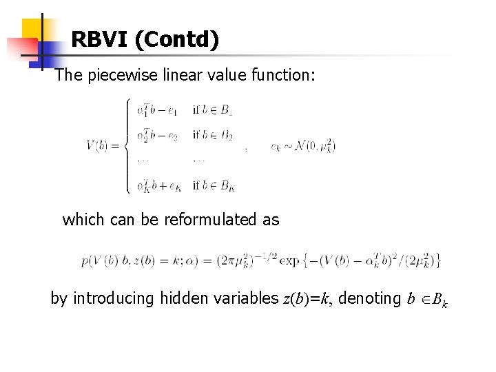 RBVI (Contd) The piecewise linear value function: which can be reformulated as by introducing