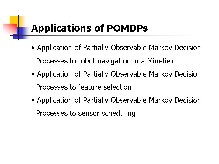 Applications of POMDPs • Application of Partially Observable Markov Decision Processes to robot navigation