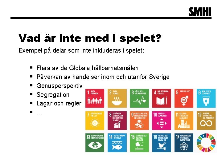 Vad är inte med i spelet? Exempel på delar som inte inkluderas i spelet: