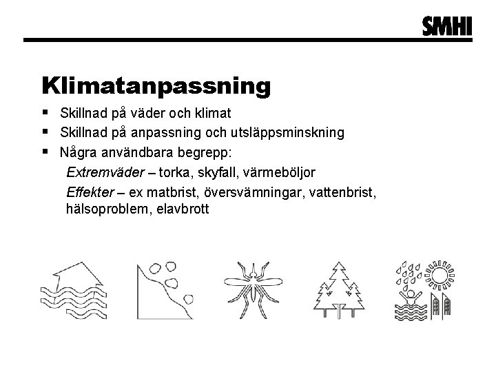 Klimatanpassning § Skillnad på väder och klimat § Skillnad på anpassning och utsläppsminskning §