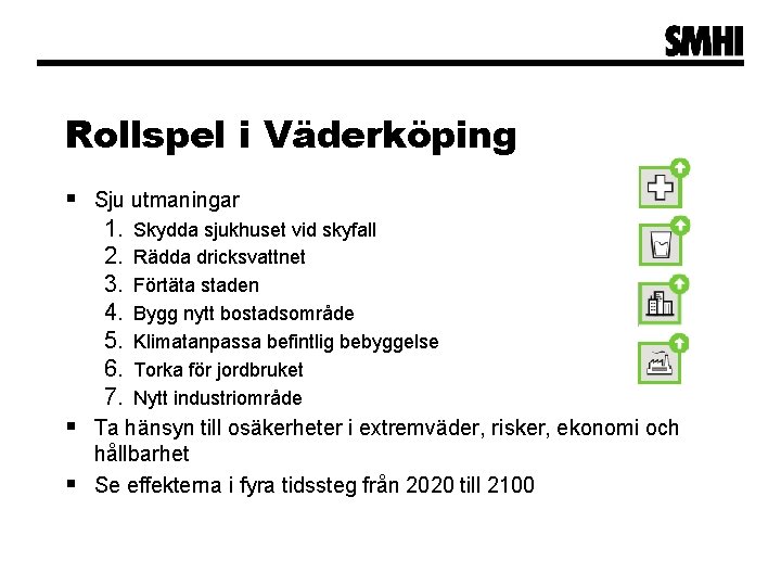 Rollspel i Väderköping § Sju utmaningar 1. 2. 3. 4. 5. 6. 7. Skydda