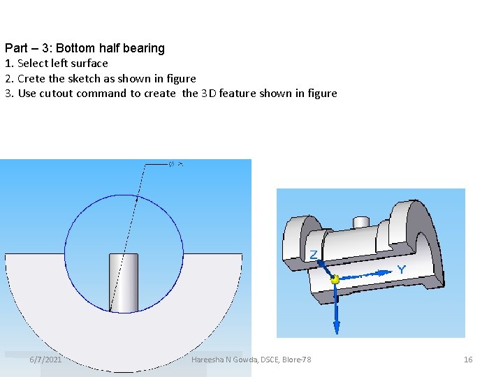 Part – 3: Bottom half bearing 1. Select left surface 2. Crete the sketch