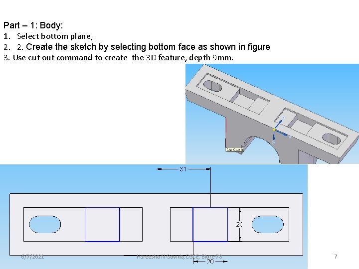 Part – 1: Body: 1. Select bottom plane, 2. 2. Create the sketch by