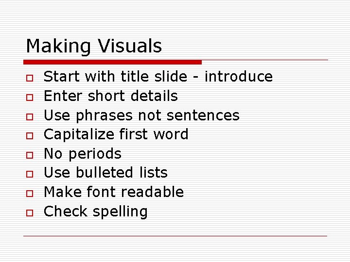 Making Visuals o o o o Start with title slide - introduce Enter short