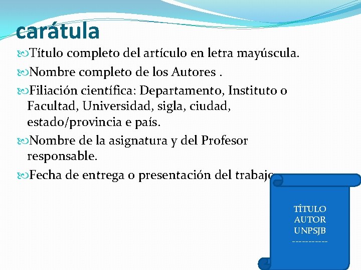 carátula Título completo del artículo en letra mayúscula. Nombre completo de los Autores. Filiación