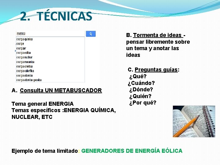 2. TÉCNICAS B. Tormenta de ideas pensar libremente sobre un tema y anotar las