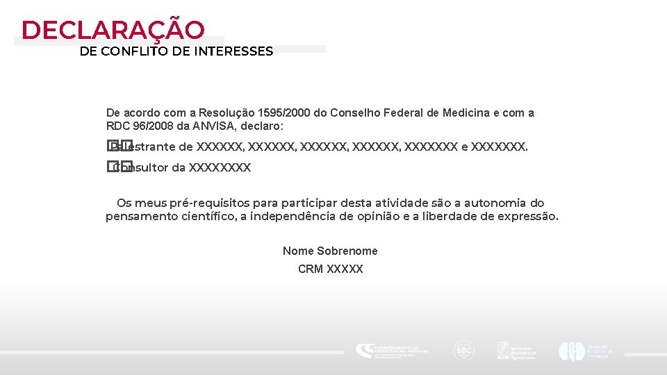 DECLARAÇÃO DE CONFLITO DE INTERESSES De acordo com a Resolução 1595/2000 do Conselho Federal