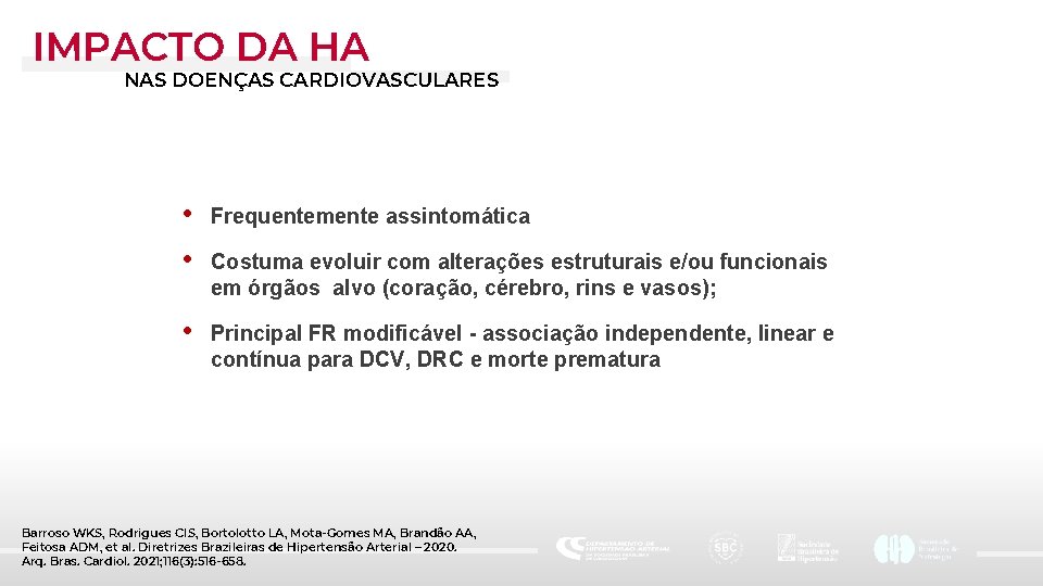 IMPACTO DA HA NAS DOENÇAS CARDIOVASCULARES • Frequentemente assintomática • Costuma evoluir com alterações