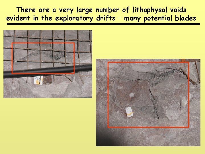 There a very large number of lithophysal voids evident in the exploratory drifts –