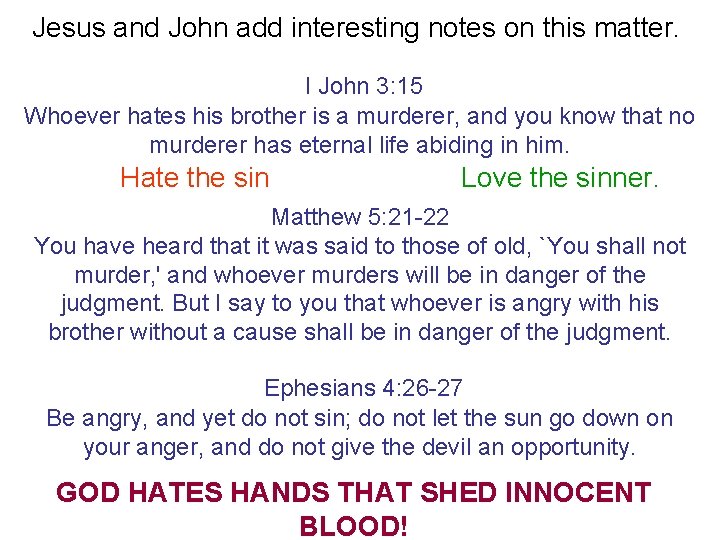 Jesus and John add interesting notes on this matter. I John 3: 15 Whoever