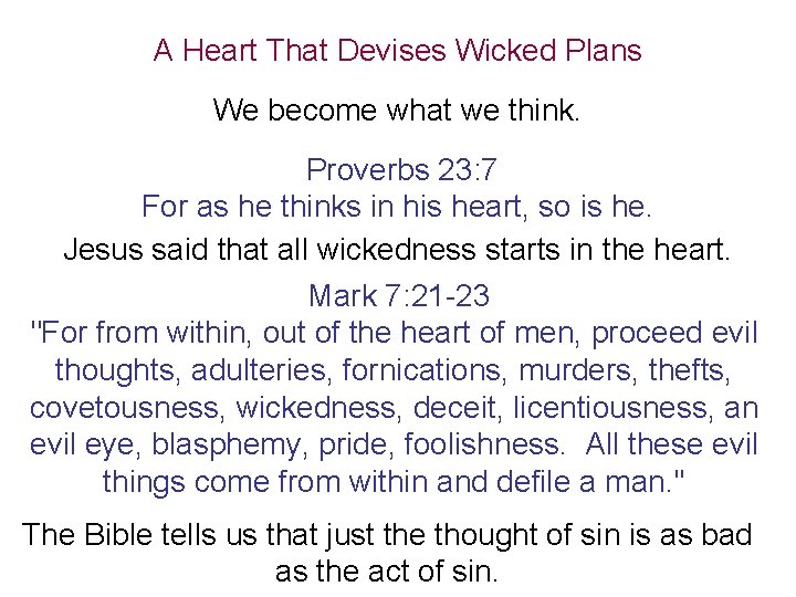 A Heart That Devises Wicked Plans We become what we think. Proverbs 23: 7