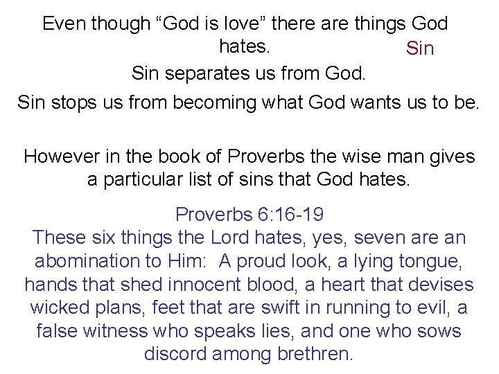 Even though “God is love” there are things God hates. Sin separates us from