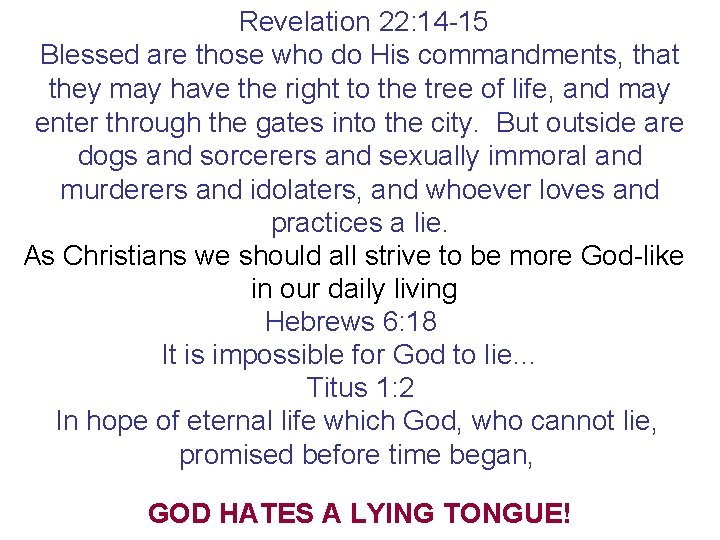 Revelation 22: 14 -15 Blessed are those who do His commandments, that they may