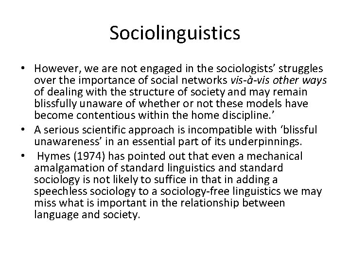 Sociolinguistics • However, we are not engaged in the sociologists’ struggles over the importance