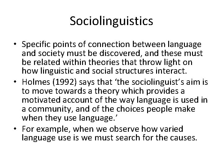 Sociolinguistics • Specific points of connection between language and society must be discovered, and