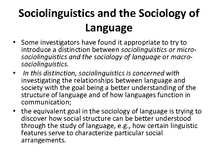 Sociolinguistics and the Sociology of Language • Some investigators have found it appropriate to