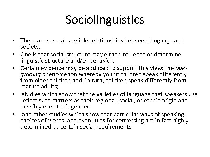 Sociolinguistics • There are several possible relationships between language and society. • One is