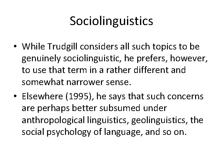 Sociolinguistics • While Trudgill considers all such topics to be genuinely sociolinguistic, he prefers,