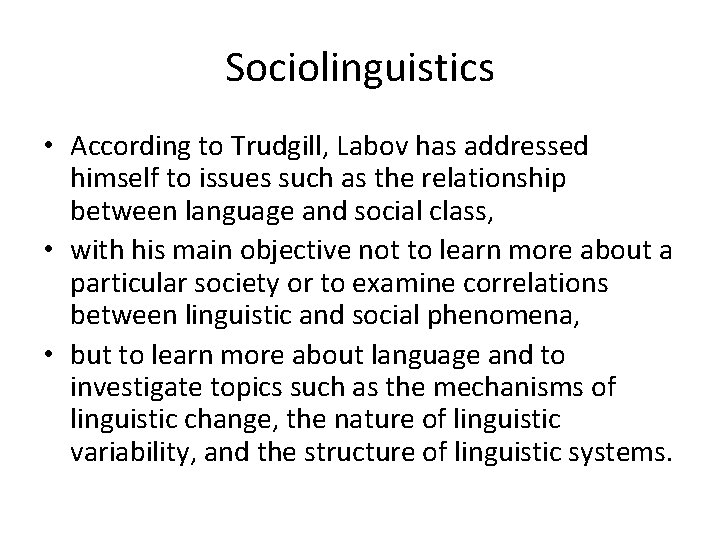 Sociolinguistics • According to Trudgill, Labov has addressed himself to issues such as the