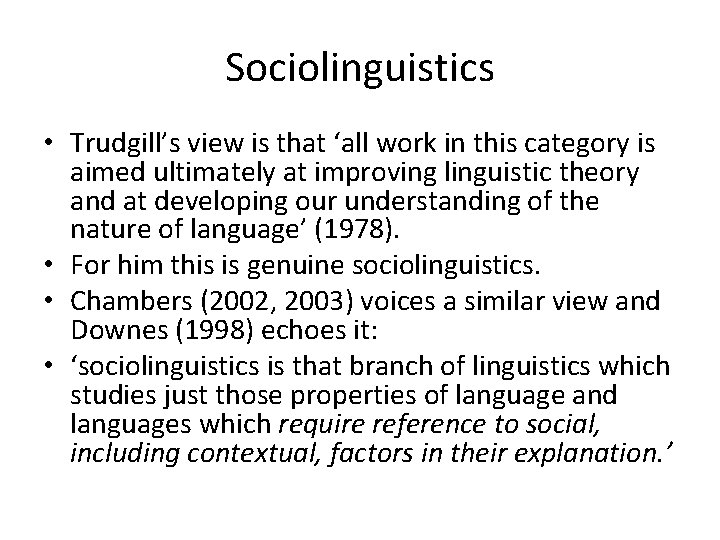 Sociolinguistics • Trudgill’s view is that ‘all work in this category is aimed ultimately