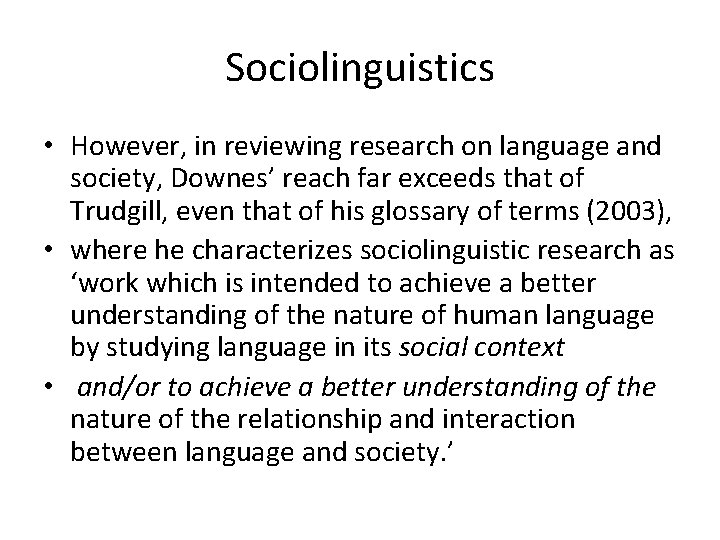 Sociolinguistics • However, in reviewing research on language and society, Downes’ reach far exceeds