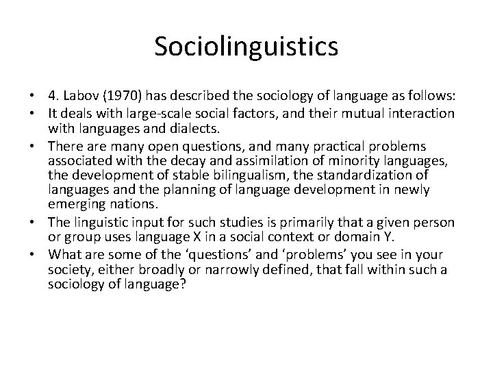 Sociolinguistics • 4. Labov (1970) has described the sociology of language as follows: •