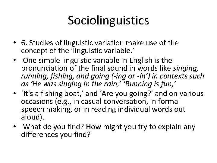 Sociolinguistics • 6. Studies of linguistic variation make use of the concept of the