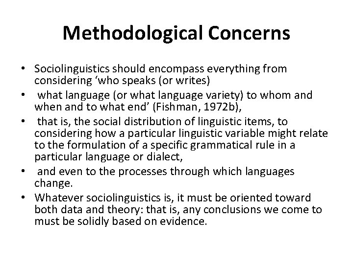 Methodological Concerns • Sociolinguistics should encompass everything from considering ‘who speaks (or writes) •