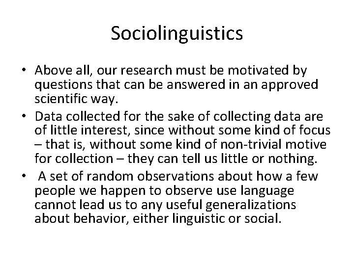 Sociolinguistics • Above all, our research must be motivated by questions that can be