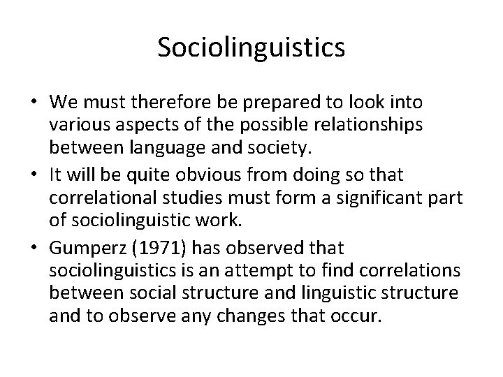 Sociolinguistics • We must therefore be prepared to look into various aspects of the