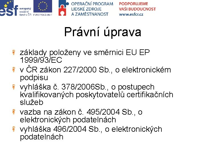 Právní úprava základy položeny ve směrnici EU EP 1999/93/EC v ČR zákon 227/2000 Sb.