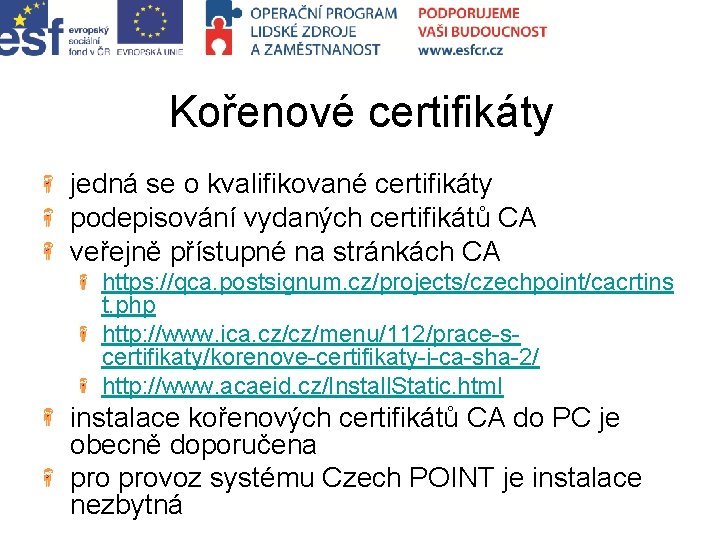 Kořenové certifikáty jedná se o kvalifikované certifikáty podepisování vydaných certifikátů CA veřejně přístupné na