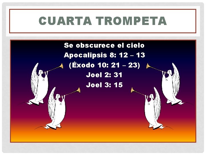 CUARTA TROMPETA Se obscurece el cielo Apocalipsis 8: 12 – 13 (Éxodo 10: 21