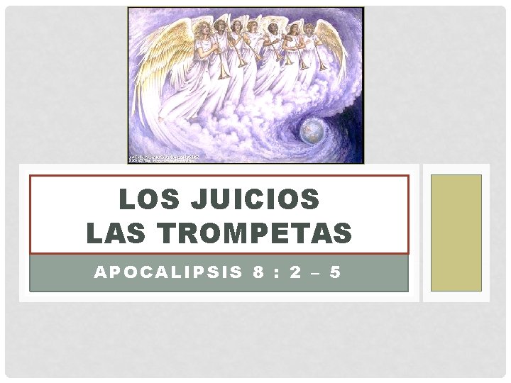 LOS JUICIOS LAS TROMPETAS APOCALIPSIS 8 : 2 – 5 
