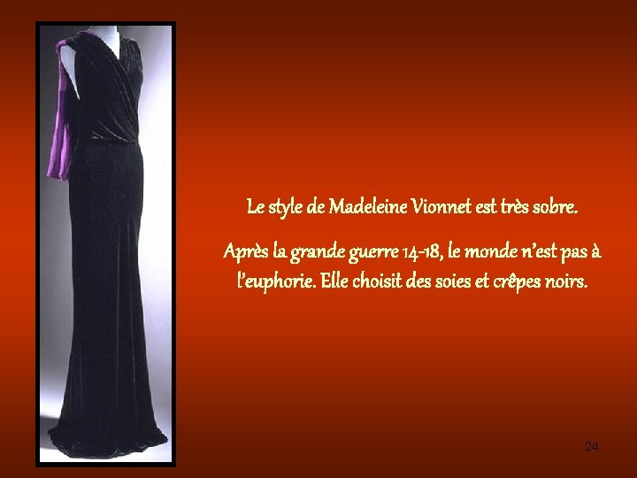 Le style de Madeleine Vionnet est très sobre. Après la grande guerre 14 -18,