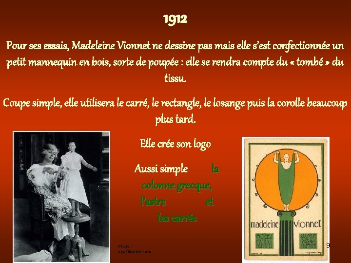 1912 Pour ses essais, Madeleine Vionnet ne dessine pas mais elle s’est confectionnée un