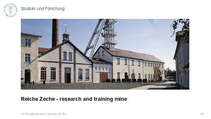 Studium und Forschung Reiche Zeche - research and training mine TU Bergakademie Freiberg |